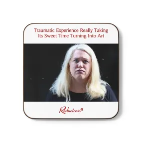 "Traumatic Experience Really Taking Its Sweet Time Turning Into Art" Hardboard Back Coaster